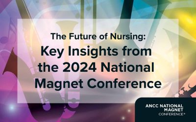 The Future of Nursing: Key Insights from the 2024 National Magnet Conference